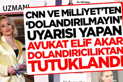 CNN Türk ve Milliyet'ten 'dolandırılmayın' uyarısı yapan Avukat Elif Akar dolandırıcılıktan tutuklandı