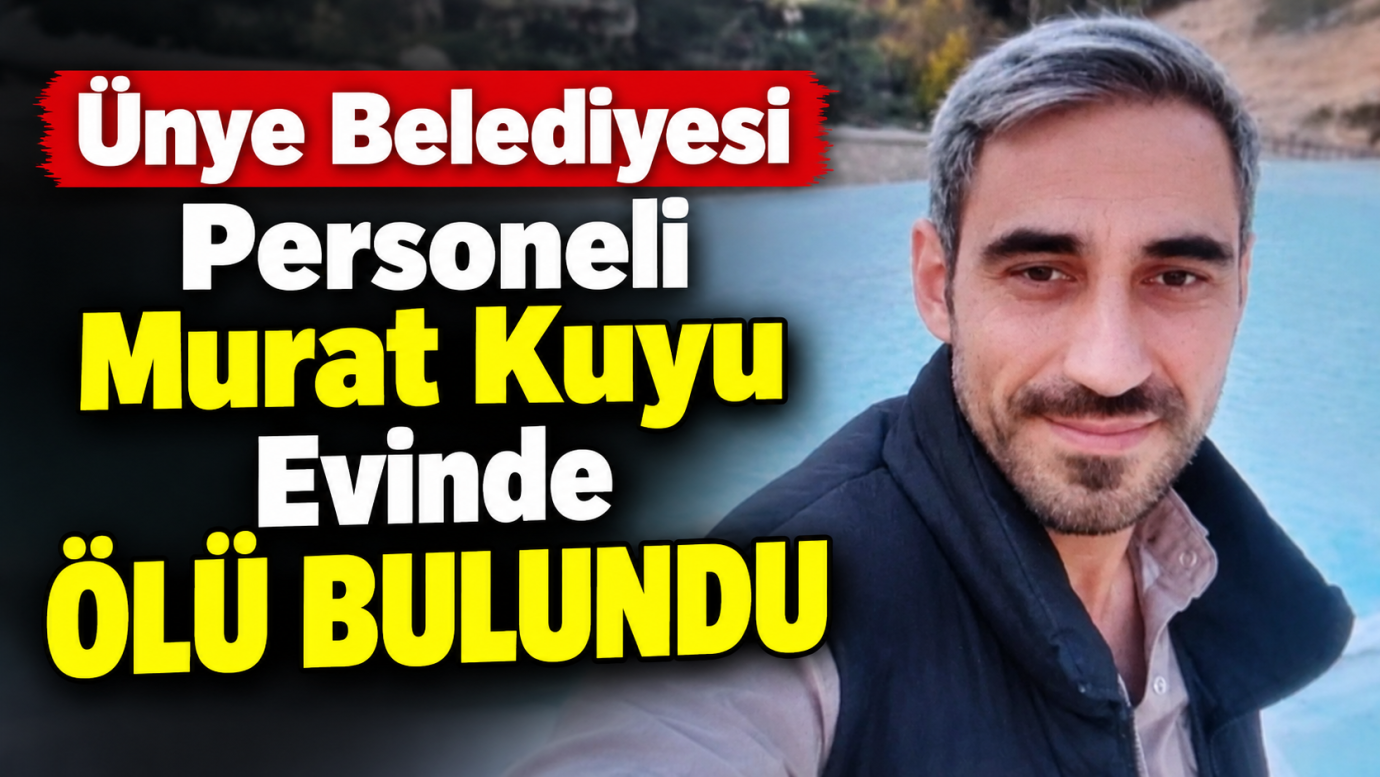 Ünye Belediyesi Personeli Murat Kuyu Evinde Ölü Bulundu